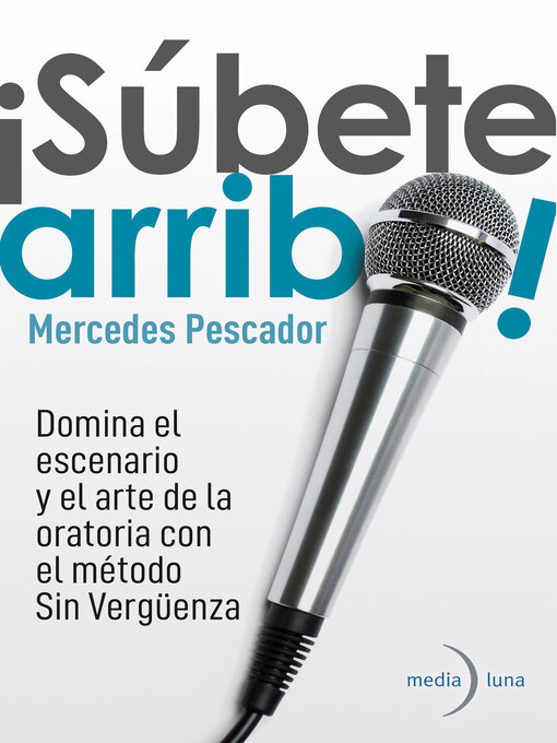Title details for ¡Súbete arriba! Domina el escenario y el arte de la oratoria con el método Sin Vergüenza. by Mercedes Pescador - Available